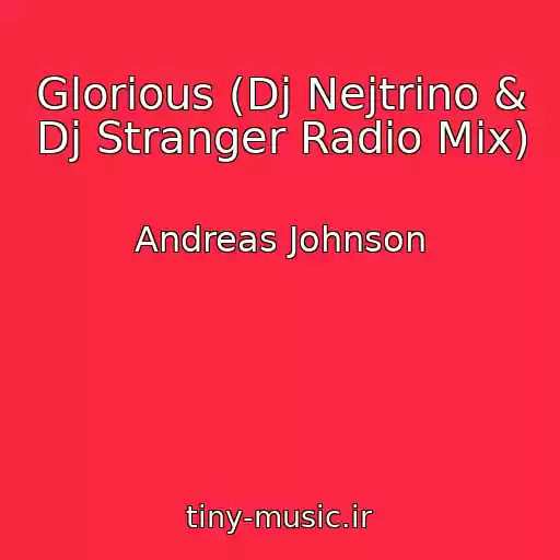 کاور آهنگ Glorious (Dj Nejtrino & Dj Stranger Radio Mix) از Andreas Johnson