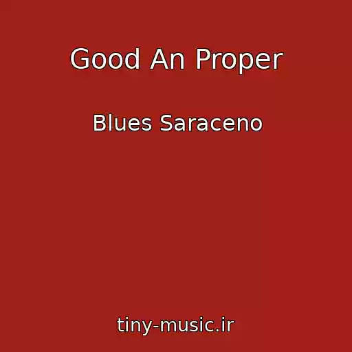 کاور آهنگ Good An Proper از Blues Saraceno