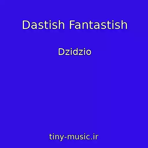 کاور آهنگ Dastіsh Fantastіsh از Dzidzio