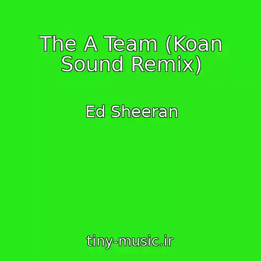 کاور آهنگ The A Team (Koan Sound Remix) از Ed Sheeran