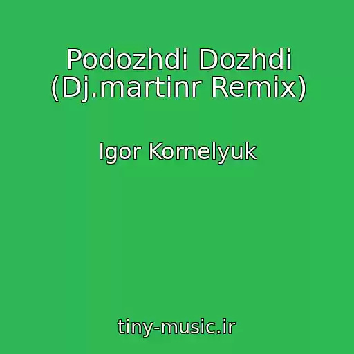 کاور آهنگ Podozhdi Dozhdi (Dj.martinr Remix) از Igor Kornelyuk