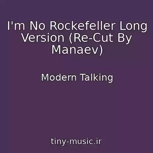 کاور آهنگ I'm No Rockefeller Long Version (Re-Cut By Manaev) از Modern Talking