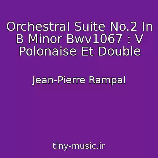کاور آهنگ Orchestral Suite No.2 In B Minor Bwv1067 : V Polonaise Et Double از Jean-Pierre Rampal