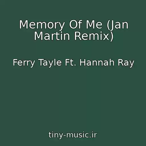 کاور آهنگ Memory Of Me (Jan Martin Remix) از Ferry Tayle Ft. Hannah Ray