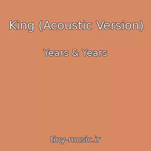کاور آهنگ King (Acoustic Version) از Years & Years