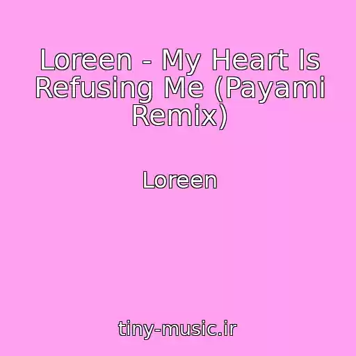 کاور آهنگ Loreen - My Heart Is Refusing Me (Payami Remix) از Loreen