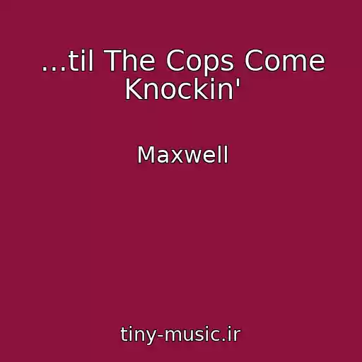 کاور آهنگ ...til The Cops Come Knockin' از Maxwell