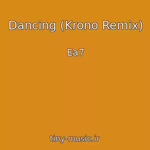کاور آهنگ Dancing (Krono Remix) از Ea7