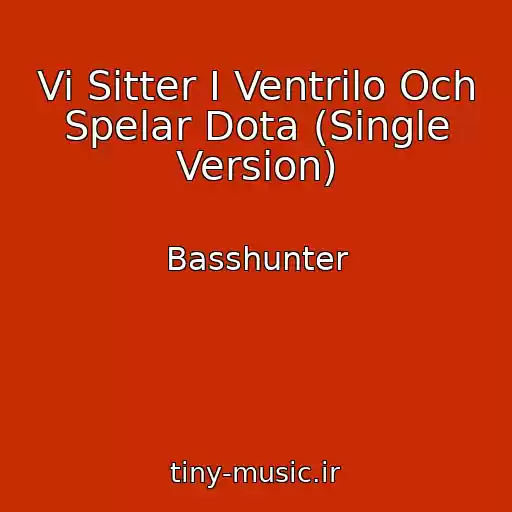 کاور آهنگ Vi Sitter I Ventrilo Och Spelar Dota (Single Version) از Basshunter
