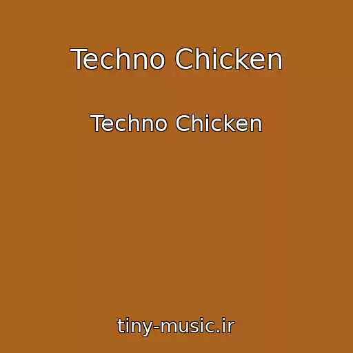 کاور آهنگ Techno Chicken از Techno Chicken
