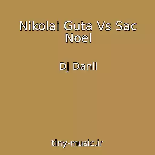 کاور آهنگ Nikolai Guta Vs Sac Noel از Dj Danil