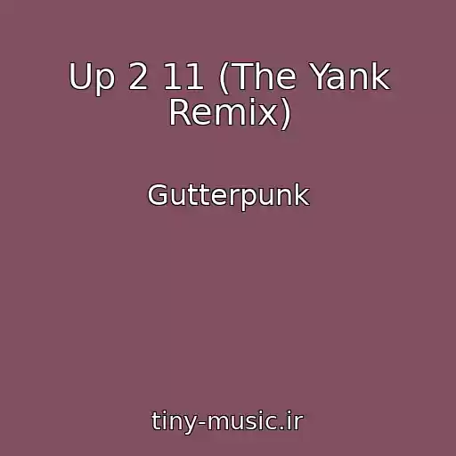 کاور آهنگ Up 2 11 (The Yank Remix) از Gutterpunk