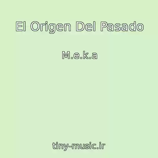کاور آهنگ El Origen Del Pasado از M.e.k.a