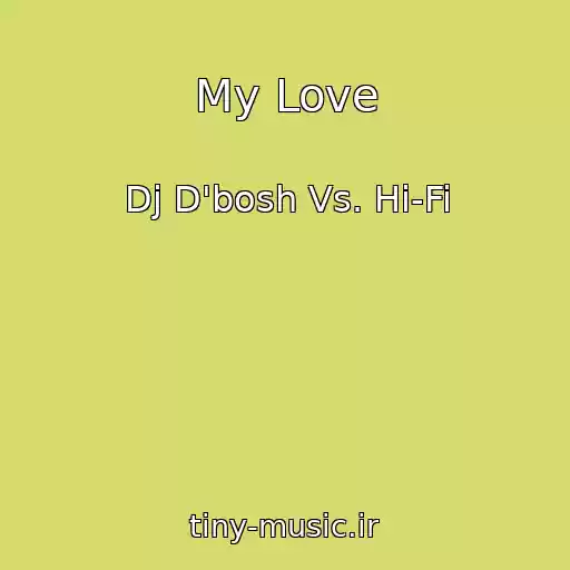 کاور آهنگ My Love از Dj D'bosh Vs. Hi-Fi