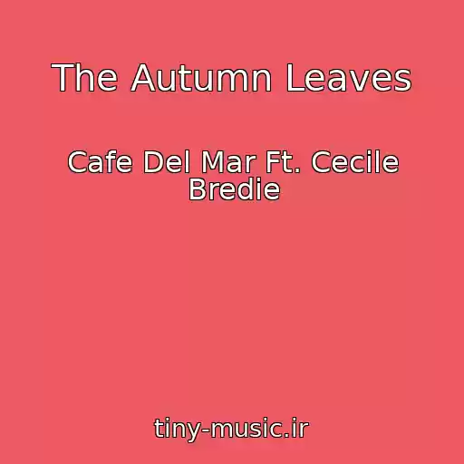کاور آهنگ The Autumn Leaves از Cafe Del Mar Ft. Cecile Bredie