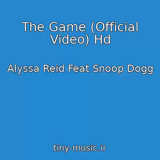 کاور آهنگ The Game (Official Video) Hd از Alyssa Reid Feat Snoop Dogg
