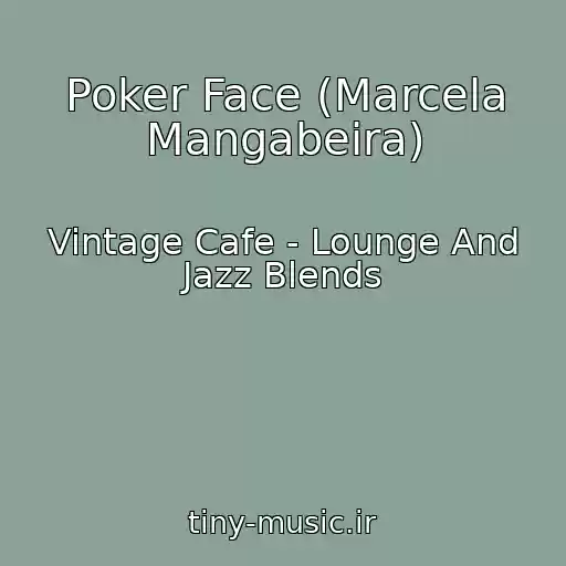 کاور آهنگ Poker Face (Marcela Mangabeira) از Vintage Cafe - Lounge And Jazz Blends