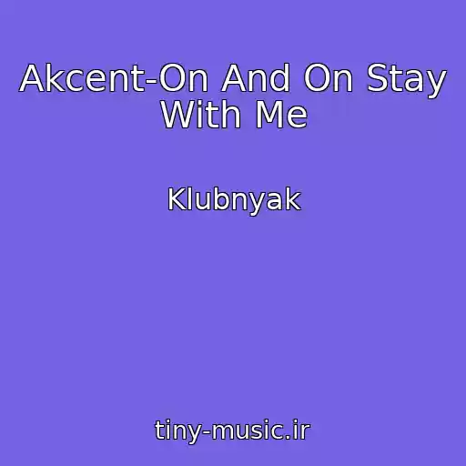 کاور آهنگ Akcent-On And On Stay With Me از Klubnyak