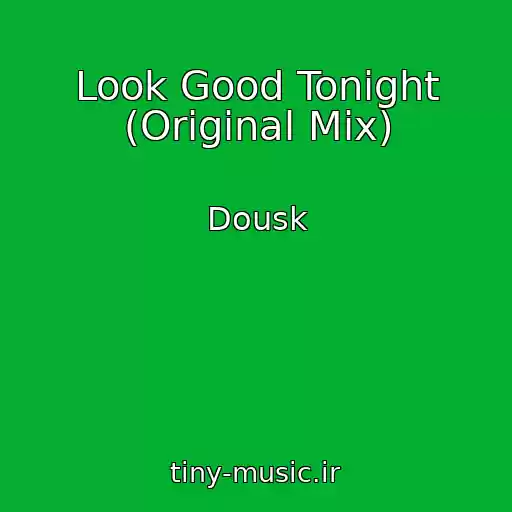 کاور آهنگ Look Good Tonight (Original Mix) از Dousk