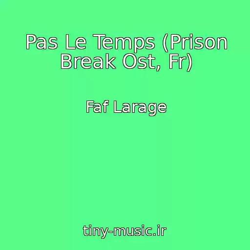 کاور آهنگ Pas Le Temps (Prison Break Ost, Fr) از Faf Larage