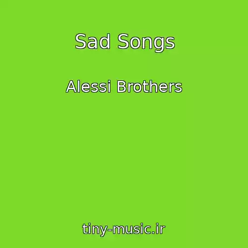 کاور آهنگ Sad Songs از Alessi Brothers