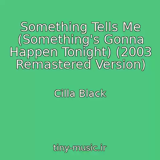 کاور آهنگ Something Tells Me (Something's Gonna Happen Tonight) (2003 Remastered Version) از Cilla Black