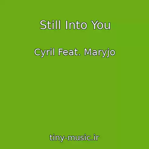 کاور آهنگ Still Into You از Cyril Feat. Maryjo