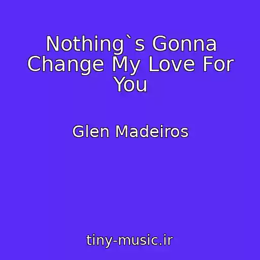 کاور آهنگ Nothing`s Gonna Change My Love For You از Glen Madeiros