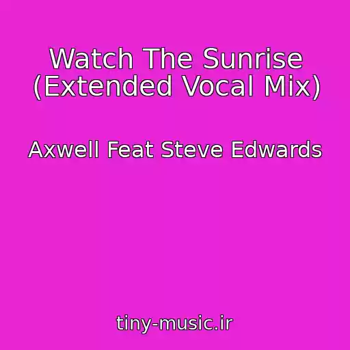 کاور آهنگ Watch The Sunrise (Extended Vocal Mix) از Axwell Feat Steve Edwards