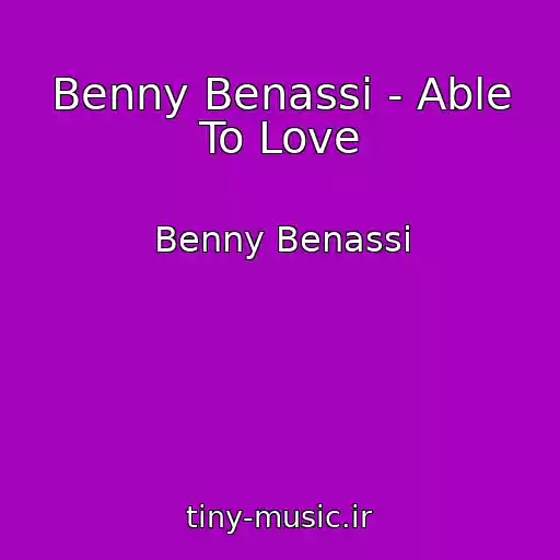 کاور آهنگ Benny Benassi - Able To Love از Benny Benassi
