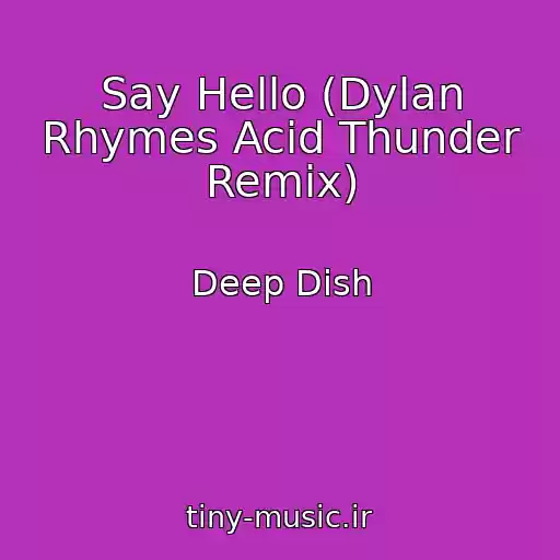 کاور آهنگ Say Hello (Dylan Rhymes Acid Thunder Remix) از Deep Dish