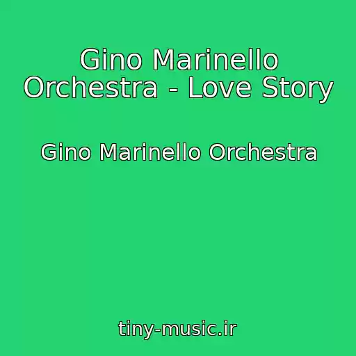 کاور آهنگ Gino Marinello Orchestra - Love Story از Gino Marinello Orchestra