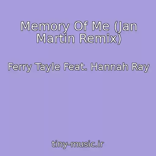 کاور آهنگ Memory Of Me (Jan Martin Remix) از Ferry Tayle Feat. Hannah Ray