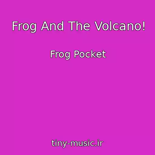 کاور آهنگ Frog And The Volcano! از Frog Pocket