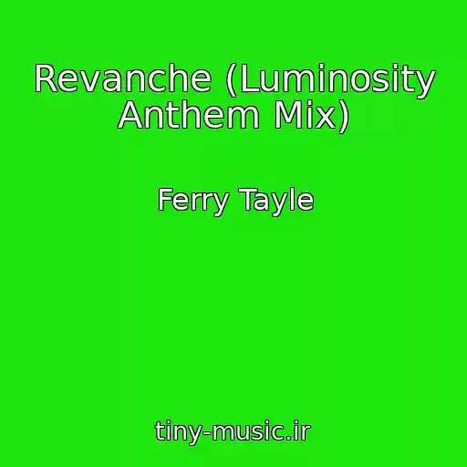 کاور آهنگ Revanche (Luminosity Anthem Mix) از Ferry Tayle