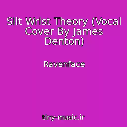 کاور آهنگ Slit Wrist Theory (Vocal Cover By James Denton) از Ravenface
