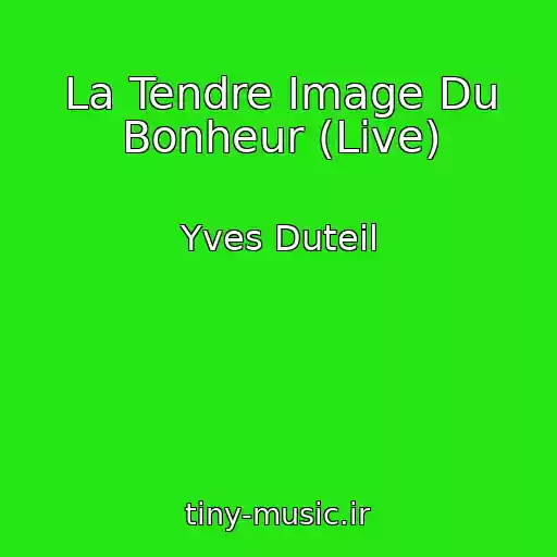 کاور آهنگ La Tendre Image Du Bonheur (Live) از Yves Duteil