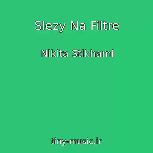 کاور آهنگ Slezy Na Filtre از Nikita Stikhami