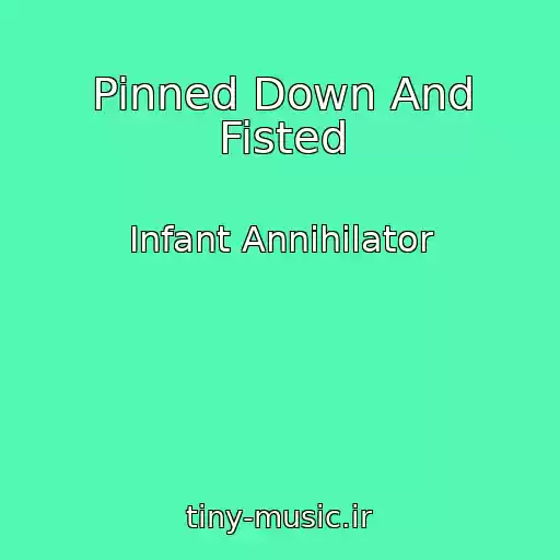 کاور آهنگ Pinned Down And Fisted از Infant Annihilator