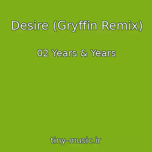 کاور آهنگ Desire (Gryffin Remix) از 02 Years & Years