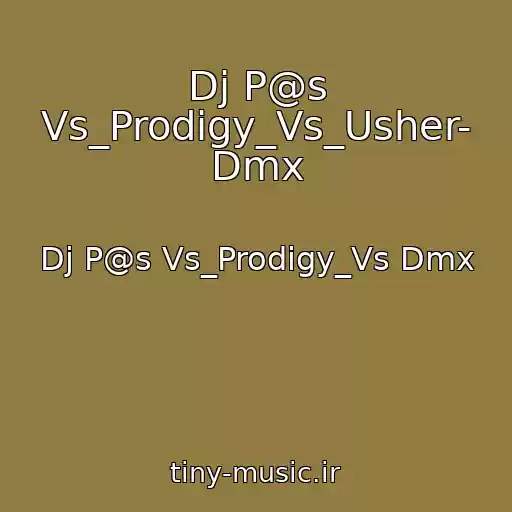 کاور آهنگ Dj P@s Vs_Prodigy_Vs_Usher- Dmx از Dj P@s Vs_Prodigy_Vs Dmx