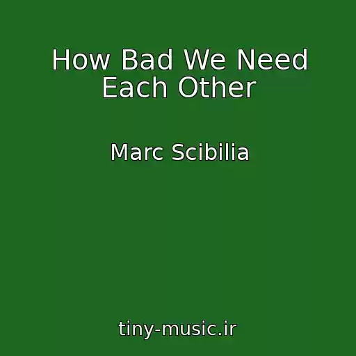 کاور آهنگ How Bad We Need Each Other از Marc Scibilia