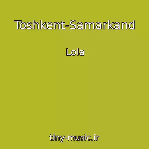کاور آهنگ Toshkent-Samarkand از Lola