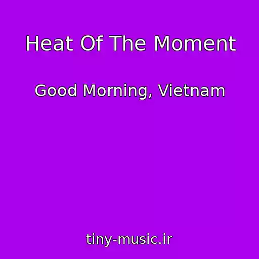 کاور آهنگ Heat Of The Moment از Good Morning, Vietnam