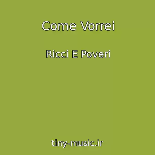 کاور آهنگ Come Vorrei از Ricci E Poveri