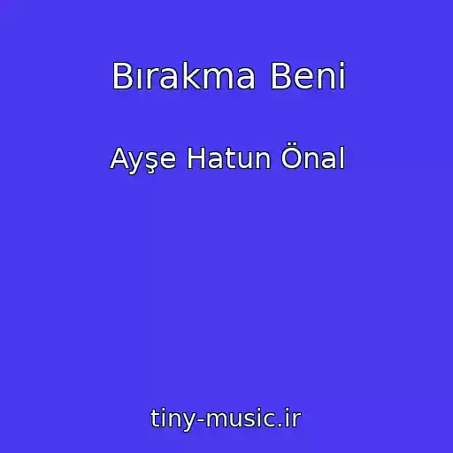 کاور آهنگ Bırakma Beni از Ayşe Hatun Önal