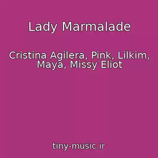 کاور آهنگ Lady Marmalade از Cristina Agilera, Pink, Lilkim, Maya, Missy Eliot