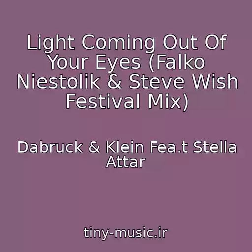 کاور آهنگ Light Coming Out Of Your Eyes (Falko Niestolik & Steve Wish Festival Mix) از Dabruck & Klein Fea.t Stella Attar