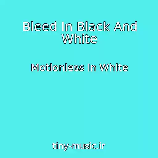 کاور آهنگ Bleed In Black And White از Motionless In White
