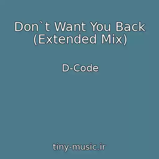کاور آهنگ Don`t Want You Back (Extended Mix) از D-Code